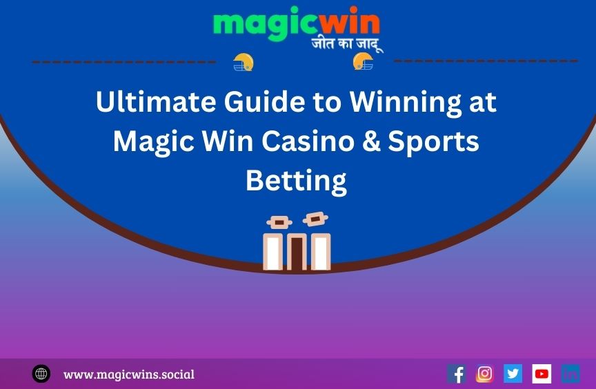 Read more about the article The Ultimate Guide to Winning at Magic Win Casino & Sports Betting