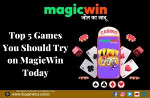 Top 5 Games You Should Try on MagicWin Today