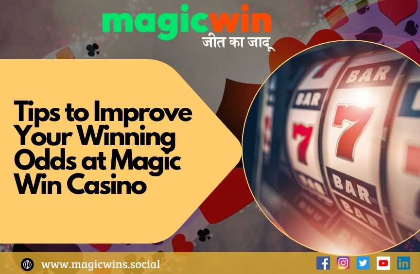 You are currently viewing Tips to Improve Your Winning Odds at Magic Win Casino