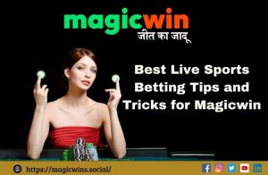 Best Live Sports Betting Tips and Tricks for Magicwin