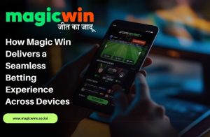 How Magic Win Delivers a Seamless Betting Experience Across Devices