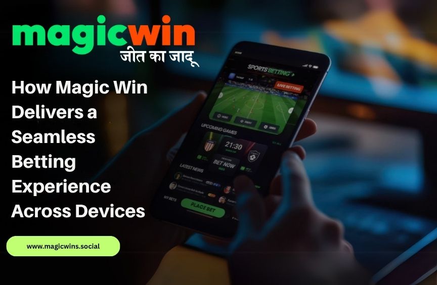 You are currently viewing How Magic Win Delivers a Seamless Betting Experience Across Devices